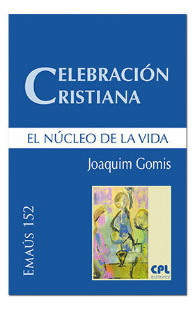CELEBRACIÓN CRISTIANA, EL NÚCLEO DE LA VIDA