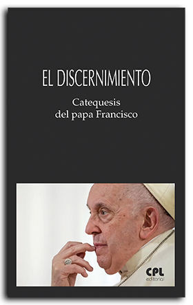 DISCERNIMIENTO, EL. CATEQUESIS PAPA FRANCISCO