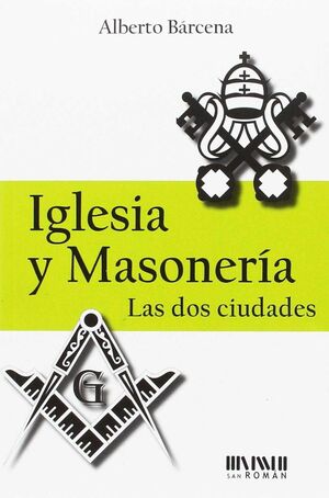 IGLESIA Y MASONERÍA: LAS DOS CIUDADES