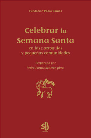 CELEBRAR LA SEMANA SANTA EN LAS PARROQUIAS Y PEQUEÑ. COMUNIDADES