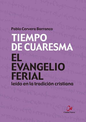 EL EVANGELIO FERIAL LEIDO EN LA TRADICION CRISTIANA. TIEMPO DE CU