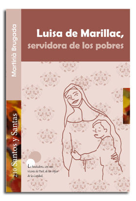 LUISA DE MARILLAC, SERVIDORA DE LOS POBRES