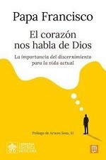 Papa Francisco. El corazón nos habla de Dios
